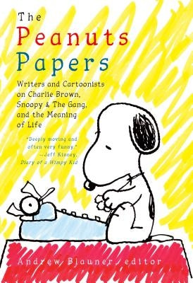 The Peanuts Papers: Writers and Cartoonists on Charlie Brown, Snoopy & the Gang, and the Meaning of Life: A Library of America Special Publication by Blauner, Andrew