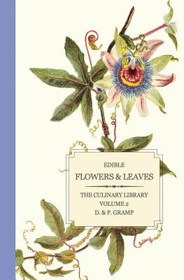 Edible Flowers & Leaves by Gramp, D. &. P.