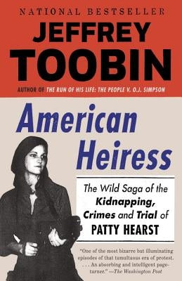 American Heiress: The Wild Saga of the Kidnapping, Crimes and Trial of Patty Hearst by Toobin, Jeffrey