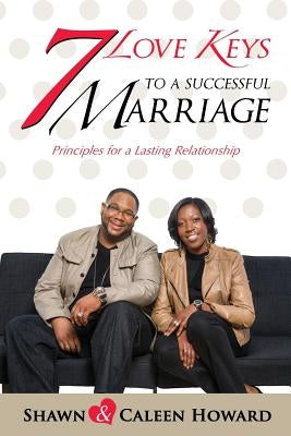 7 Love Keys to a Successful Marriage by Howard, Shawn &. Caleen