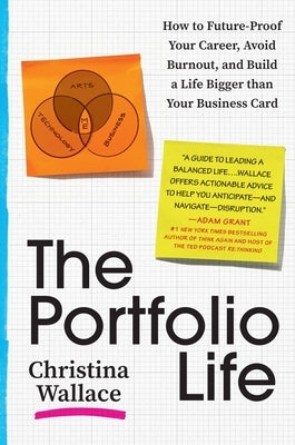 The Portfolio Life: How to Future-Proof Your Career, Avoid Burnout, and Build a Life Bigger Than Your Business Card by Wallace, Christina