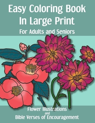 Easy Coloring Book in Large Print for Adults and Seniors: Flower Illustrations and Bible Verses of Encouragement: With Bold Thick Outline - Great for by Alcovia Co Publishing