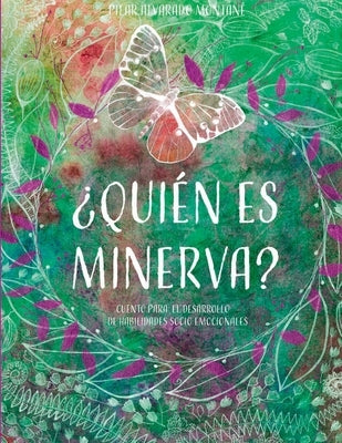 ¿Quién es Minerva?: Cuento para el desarrollo de habilidades socio emocionales by Alvarado Montan&#233;, Pilar