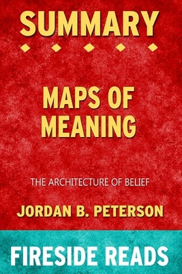 Summary of Maps of Meaning: The Architecture of Belief by Jordan B. Peterson: Fireside Reads by Reads, Fireside