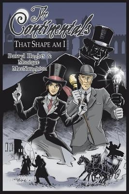 The Continentals: That Shape Am I (The Complete Graphic Novel. A Historical Victorian Steampunk Murder Mystery Thriller Books) by Hughes, Darryl