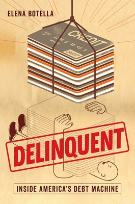 Delinquent: Inside America's Debt Machine by Botella, Elena