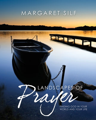 Landscapes of Prayer: Finding God in Your World and Your Life by Silf, Margaret