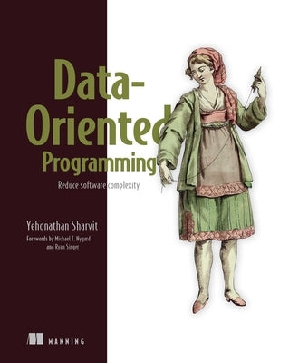 Data-Oriented Programming: Reduce Software Complexity by Sharvit, Yehonathan