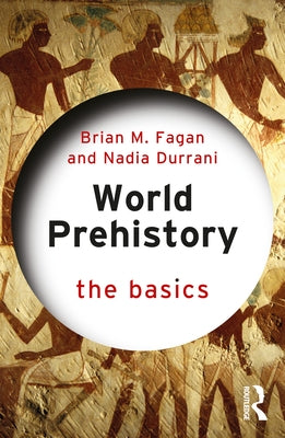 World Prehistory: The Basics: The Basics by Fagan, Brian M.