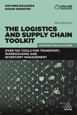 The Logistics and Supply Chain Toolkit: Over 100 Tools for Transport, Warehousing and Inventory Management by Richards, Gwynne