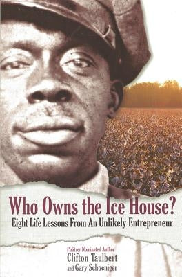 Who Owns the Ice House?: Eight Life Lessons from an Unlikely Entrepreneur by Schoeniger, Gary G.