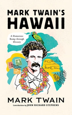 Mark Twain's Hawaii: A Humorous Romp Through History by Stephens, John Richard