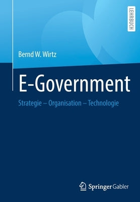 E-Government: Strategie - Organisation - Technologie by Wirtz, Bernd W.