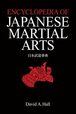 Encyclopedia of Japanese Martial Arts by Hall, David a.
