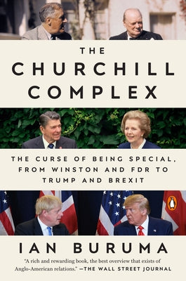 The Churchill Complex: The Curse of Being Special, from Winston and FDR to Trump and Brexit by Buruma, Ian