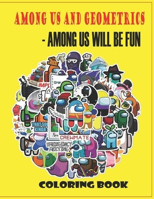 Among Us and Geometrics - Among Us Will Be Fun: Among Us Perfect Book For Fans With Beautiful, High-Quality Visuals by Reader, Taliah