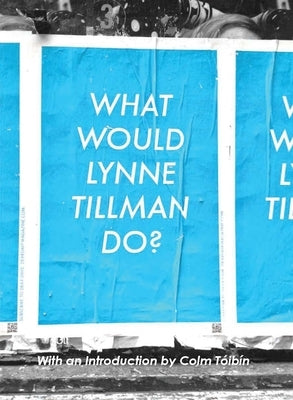 What Would Lynne Tillman Do? by Tillman, Lynne