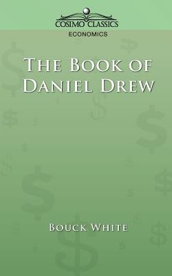 The Book of Daniel Drew by White, Bouck