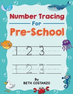 Number Tracing book for Preschoolers: Preschool Numbers Tracing Math Practice Workbook: Math Activity Book for Pre K, Kindergarten and Kids Ages 3-5 ( by Costanzo, Beth