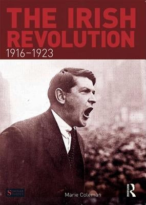 The Irish Revolution, 1916-1923 by Coleman, Marie