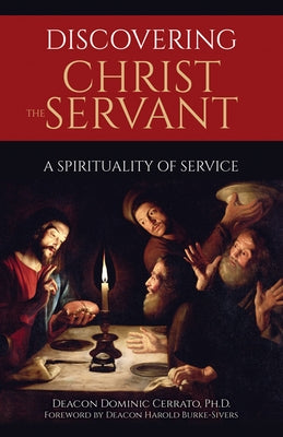 Discovering Christ the Servant: A Spirituality of Service by Cerrato, Dominic