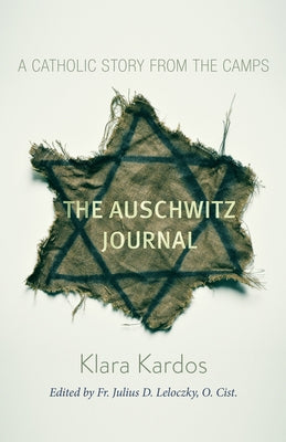 The Auschwitz Journal: A Catholic Story from the Camps by Kardos, Klara