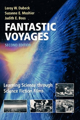 Fantastic Voyages: Learning Science Through Science Fiction Films by Dubeck, Leroy W.