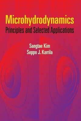 Microhydrodynamics: Principles and Selected Applications by Kim, Sangtae