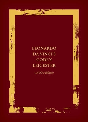 Leonardo Da Vinci's Codex Leicester: A New Edition: Volume I: The Codex by Laurenza, Domenico