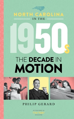 North Carolina in the 1950s: The Decade in Motion by Gerard, Philip