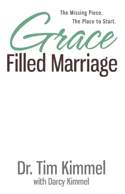 Grace Filled Marriage: The Missing Piece. The Place to Start. by Kimmel, Darcy