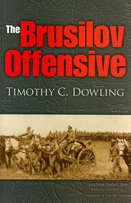 The Brusilov Offensive by Dowling, Timothy C.