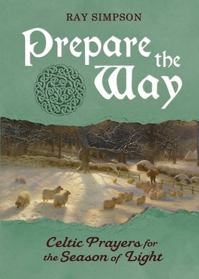 Prepare the Way: Celtic Prayers for the Season of Light by Simpson, Ray