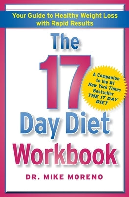 The 17 Day Diet Workbook: Your Guide to Healthy Weight Loss with Rapid Results by Moreno, Mike