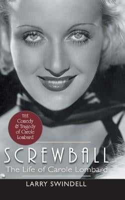 Screwball: The Life of Carole Lombard by Swindell, Larry