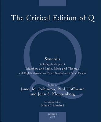 The Critical Edition of Q: A Synopsis Including the Gospels of Matthew and Luke, Mark and Thomas with English, German and French Translations of by Hoffmann, P.