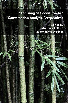 L2 Learning as Social Practice: Conversation-Analytic Perspectives by Pallotti, Gabriele