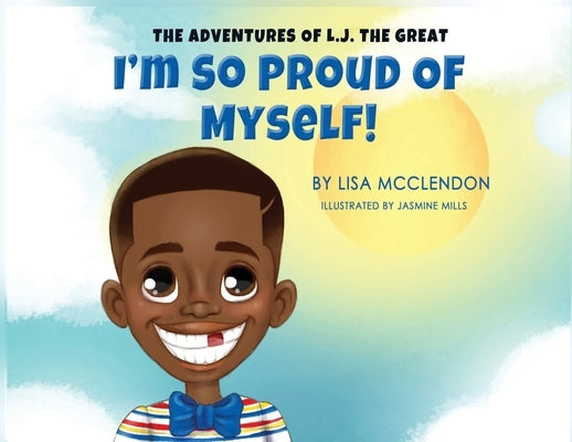 The Adventures of L.J. the Great: I'm So Proud of Myself by McClendon, Lisa