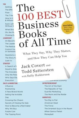 The 100 Best Business Books of All Time: What They Say, Why They Matter, and How They Can Help You by Covert, Jack