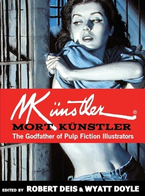 Mort Künstler: The Godfather of Pulp Fiction Illustrators by K&#252;nstler, Mort