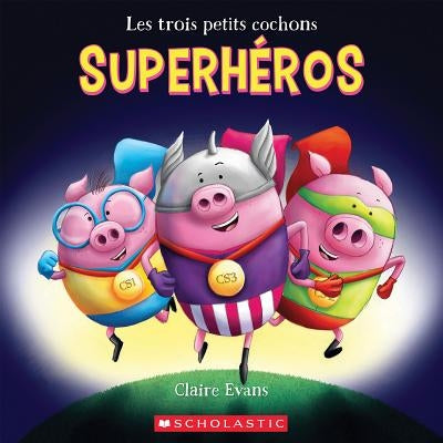 Les Trois Petits Cochons Superhéros by Evans, Claire