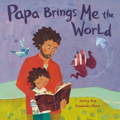 Papa Brings Me the World by Kostecki-Shaw, Jenny Sue