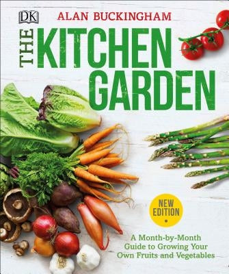 The Kitchen Garden: A Month by Month Guide to Growing Your Own Fruits and Vegetables by Buckingham, Alan