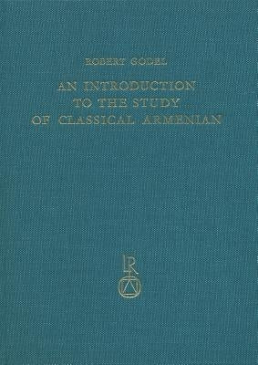 An N Introduction to the Study of Classical Armenian by Godel, Robert
