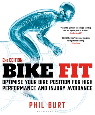 Bike Fit 2nd Edition: Optimise Your Bike Position for High Performance and Injury Avoidance by Burt, Phil