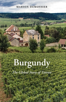 Burgundy: The Global Story of Terroir by Demossier, Marion