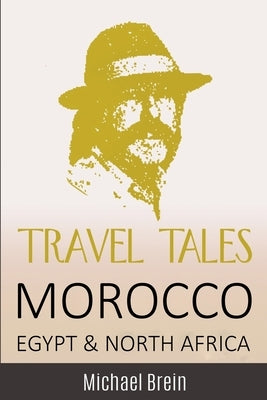 Travel Tales: Morocco, Egypt & North Africa by Brein, Michael