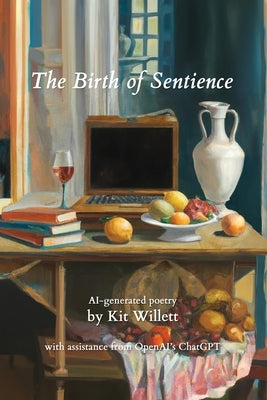 The Birth of Sentience: AI-generated poetry by Willett, Kit