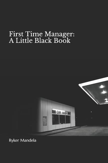 First Time Manager: A Little Black Book by Mandela, Ryker