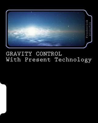 GRAVITY CONTROL with Present Technology by Alzofon, David